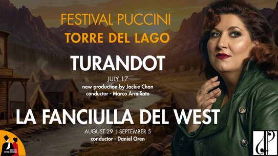 FESTIVAL PUCCINI TORRE DEL LAGO | La Fanciulla del West, Turandot
